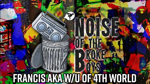 Francis AKA W/U - Art is in the Eyes - Noise of the Broke Boys Episode 019