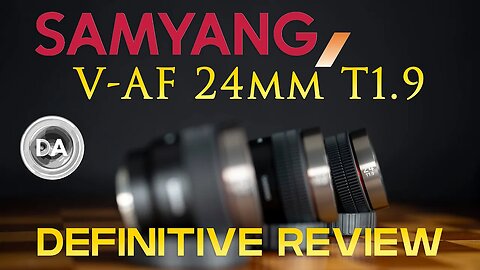 Samyang V-AF 24mm T1.9 Definitive Review | Hybrid Fun for Stills and Video