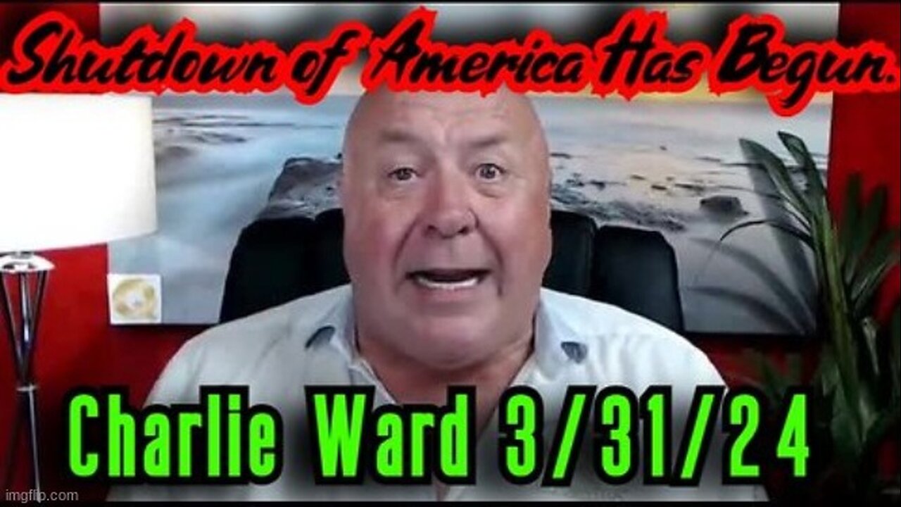 Charlie Ward: SHOCKING INTEL 3.31.2024 - Shutdown of America Has Begun!