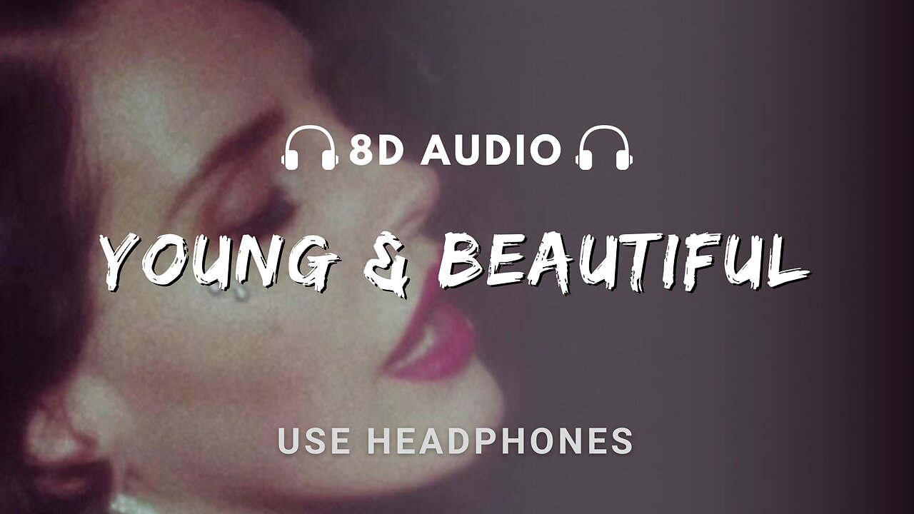 Lana Del Rey | Young and Beautiful | 8D AUDIO