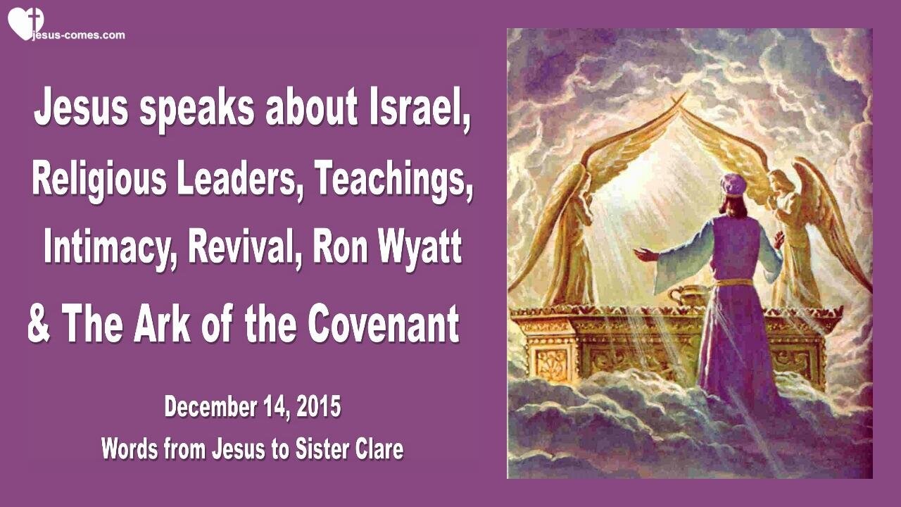 Dec 14, 2015 ❤️ Jesus speaks about Israel, religious Leaders, Revival, Ron Wyatt and Ark of the Covenant