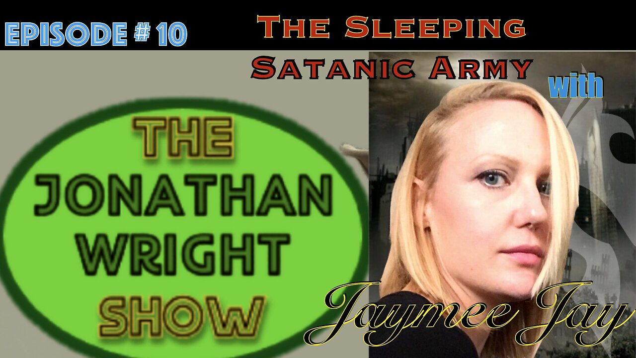 The Jonathan Wright Show - Episode #10 : The Sleeping Satanic Army with Jaymee Jay