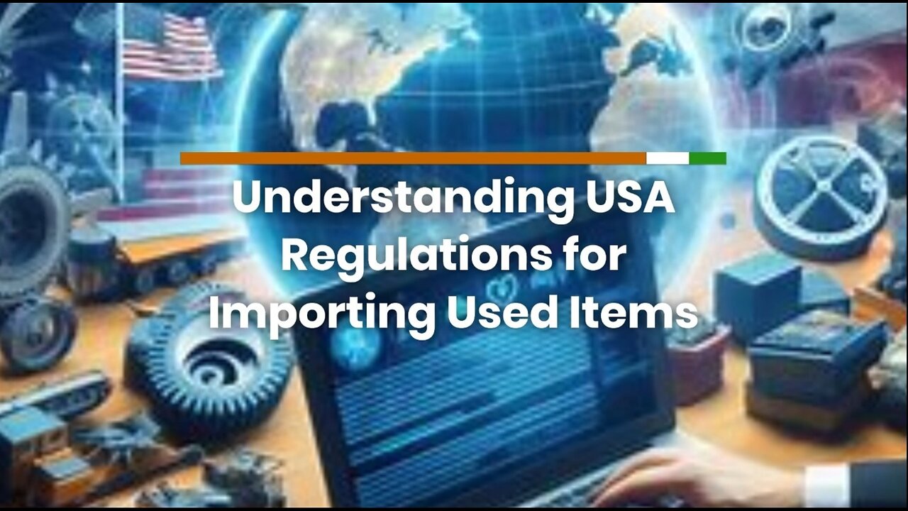 What are the Regulations for Importing Used Items into the USA?