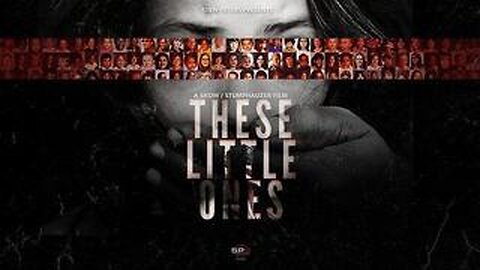 These Little Ones - Child Trafficking - Pedophilia & Satanic Rituals