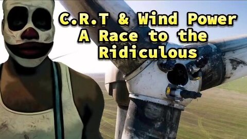 C.R.T. and Wind Power, A race to the ridiculous.