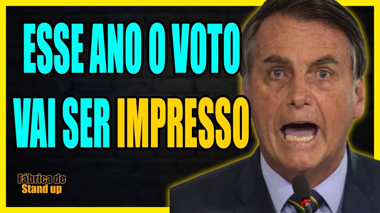 ESSE ANO O VOTO VAI SER IMPRESSO - BOLSONARO