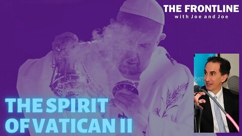 The "Spirit of Vatican II"! | The Frontline with Joe & Joe