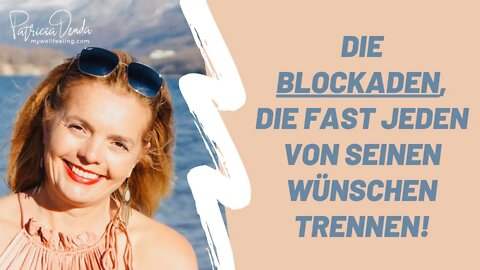 Die Blockaden, die fast jeden von seinen Wünschen trennen!