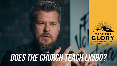 Does the Church Teach Limbo? // Made for Glory
