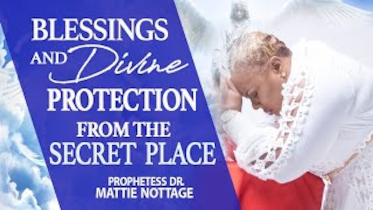 Blessings & Divine PROTECTION From The SECRET PLACE | PROPHETESS MATTIE NOTTAGE
