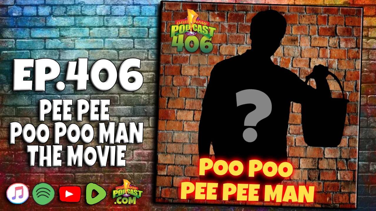 Pee Pee Poo Poo Man The Movie - Clever Name Podcast #406