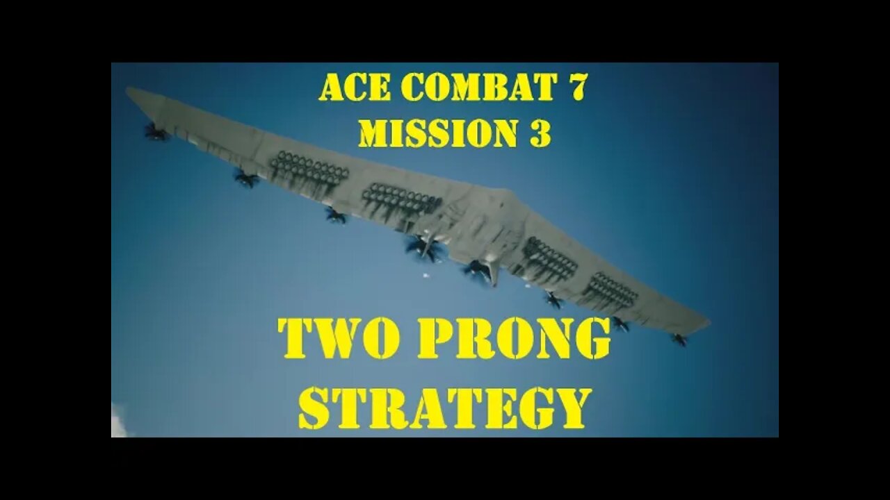 BLIND PLAYTHROUGH Ace Combat 7: Mission 3 TWO PRONG STRATEGY