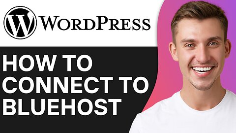 HOW TO CONNECT WORDPRESS TO BLUEHOST