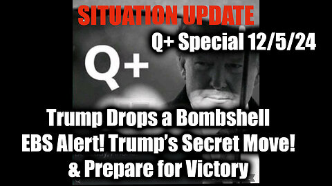 Situation Update 12/5/24 - Trump Drops a Bombshell - EBS! Trump's Secret Move! Prepare for Victory