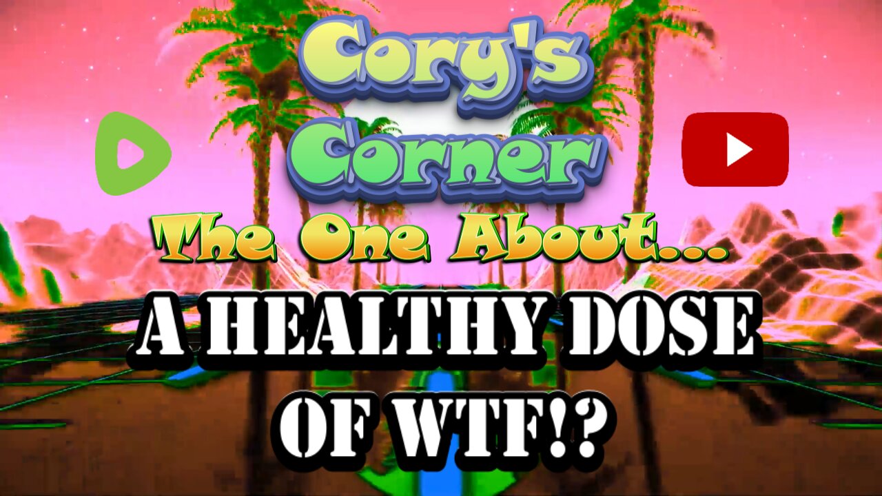 Cory's Corner: The One About A Healthy Dose of WTF!?