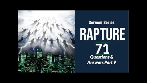 Rapture Sermon Series 71. QUESTIONS AND ANSWERS, PT. 9. Daniel 9:27