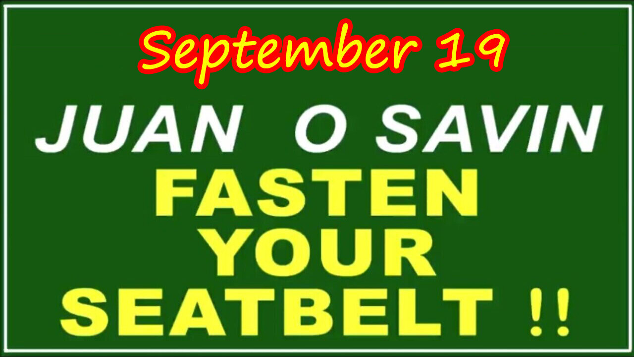 Q+ Juan O Savin Sept 19 - Fasten Your Seatbelt (P2)