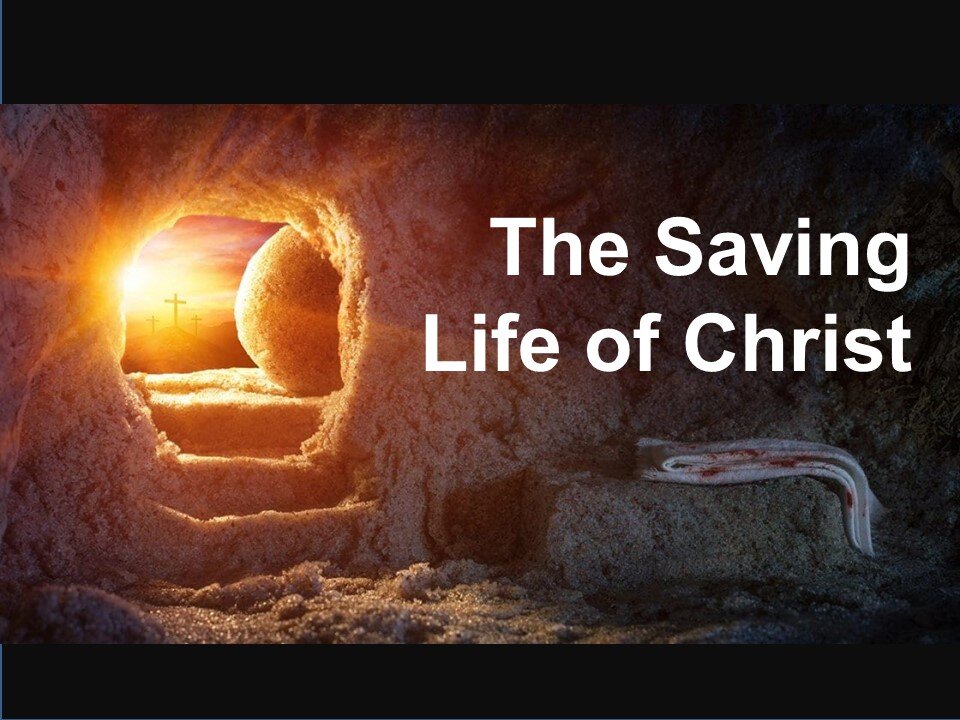 The Saving Life of Christ