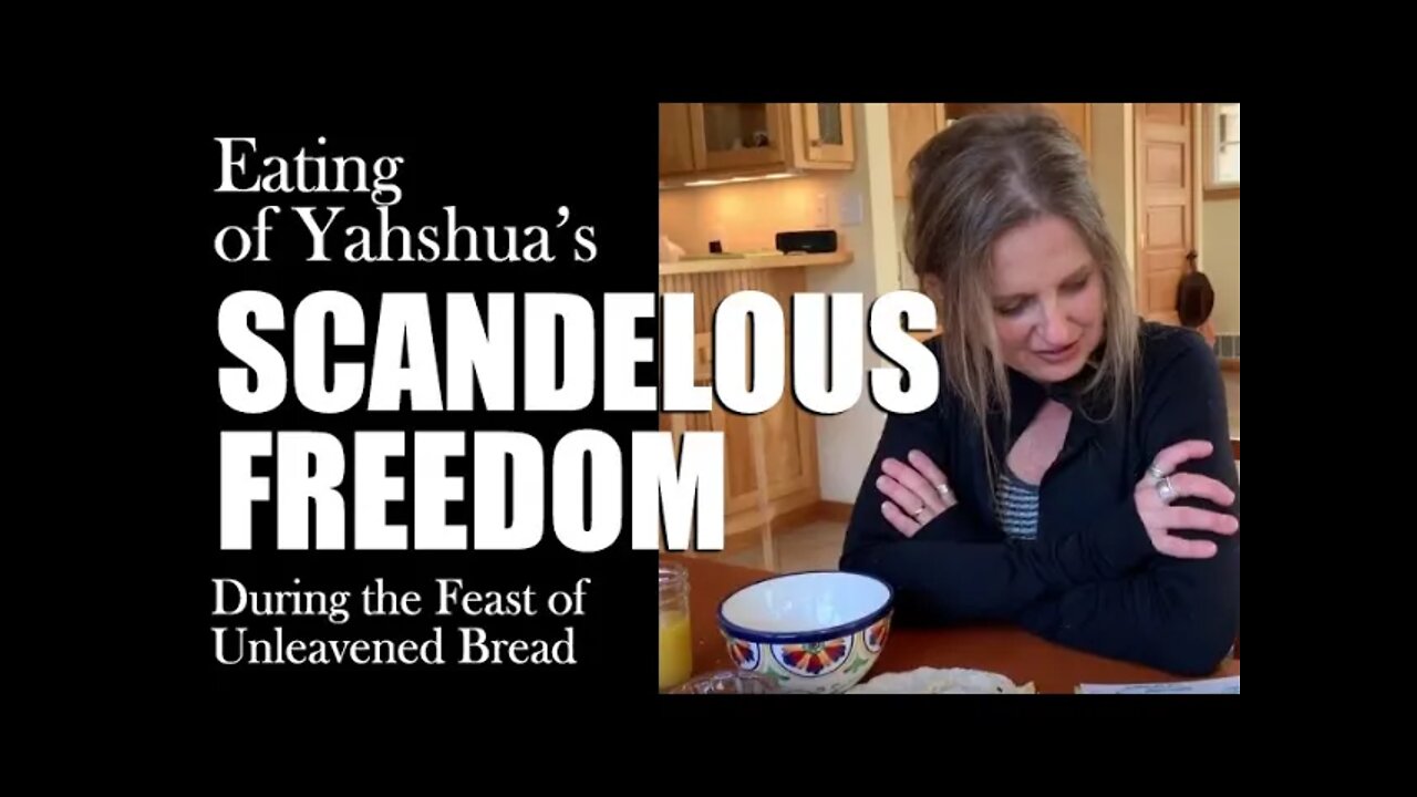 Feast of Unleavened Bread | Ye'shua's Scandalous Freedom