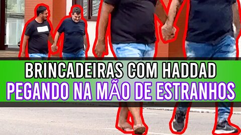 PEGANDO NA MÃO DE ESTRANHOS | BRINCADEIRAS COM HADDAD