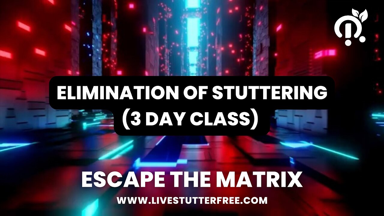 FREE FROM THE MATRIX! ELIMINATION OF STUTTERING (3 DAY COURSE)