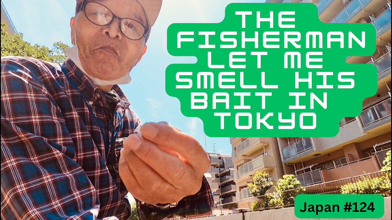 The fisherman let me smell his bait in Tokyo (video series) Japan #124