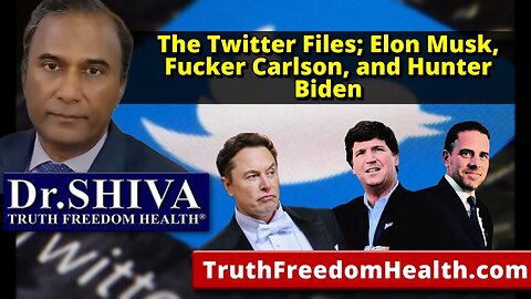 Dr.SHIVA: The Twitters Files; Elon Musk, Fucker Carlson, and Hunter Biden