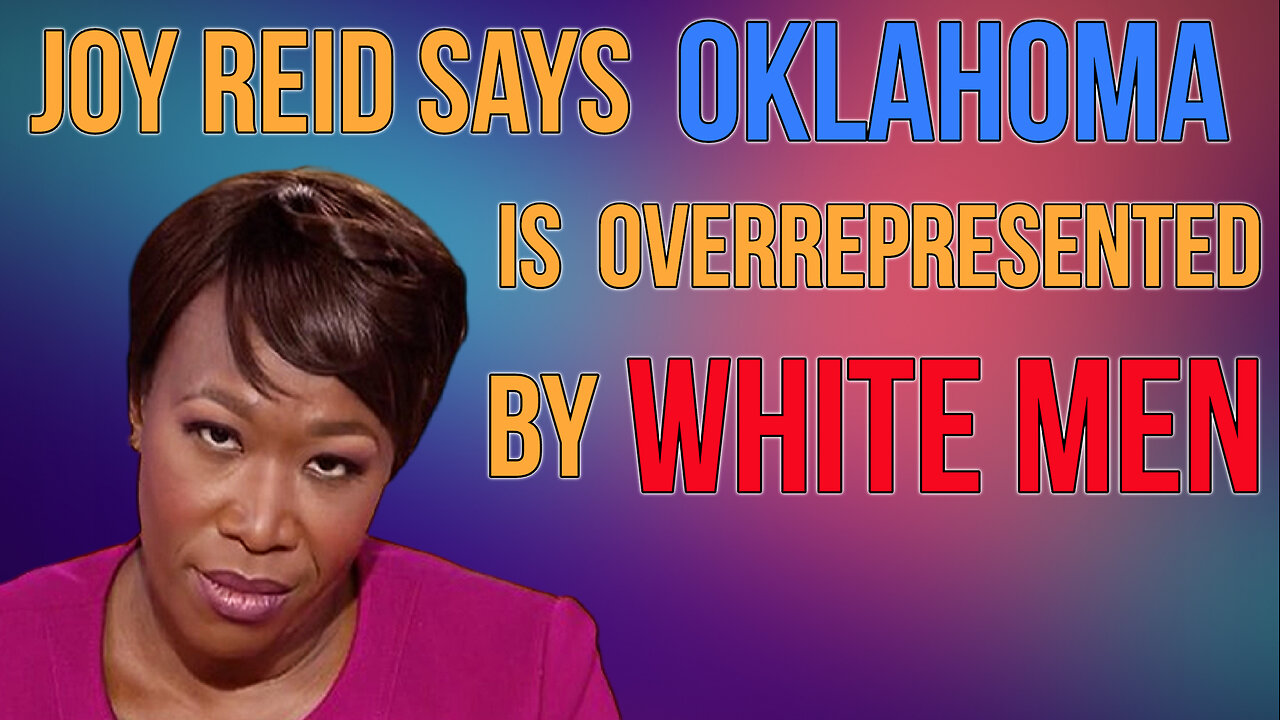 Joy Reid says Oklahoma is Overrepresented by White Men