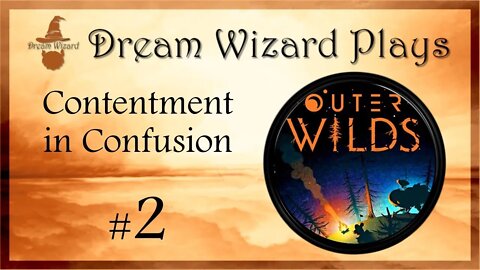 DWP 32 ~ Outer Wilds ~ "Contentment in confusion" ~ #2