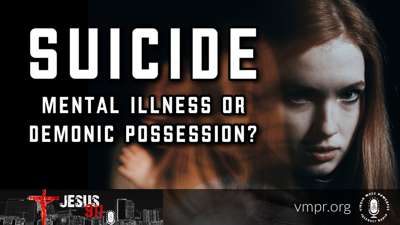 21 Oct 22, Jesus 911: Suicide: Mental Illness or Demonic Possession?