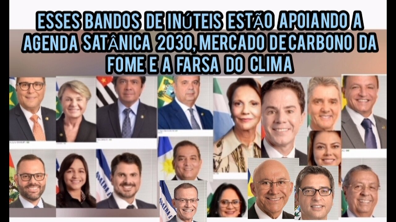 Eles apoiam a Farsa Climática, Agenda 2030 e o Mercado de Carbono da Fome POLÍTICOS MALDITOS