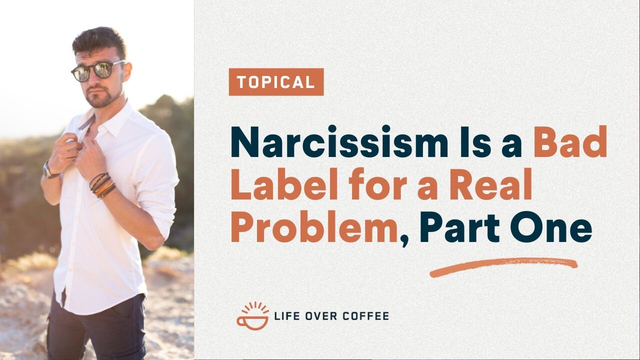 Narcissism Is a Bad Label for a Real Problem, Part One