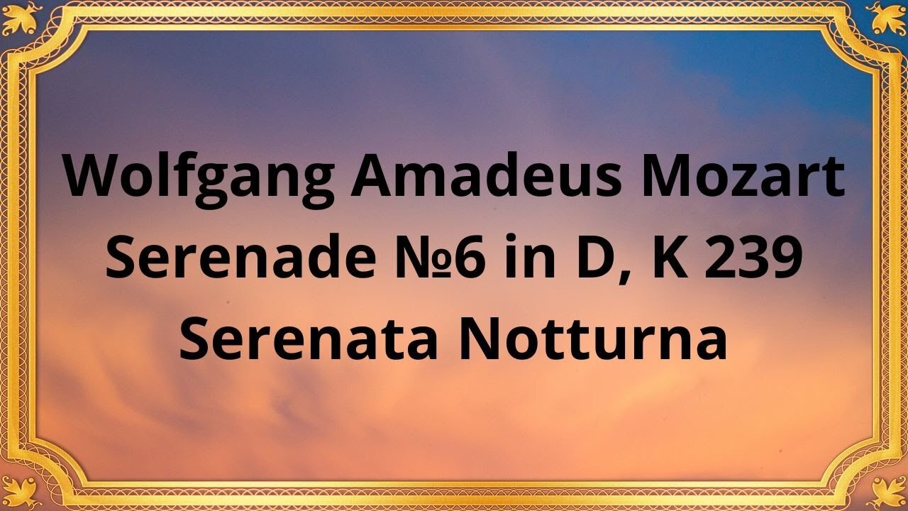 Wolfgang Amadeus Mozart Serenade №6 in D, K 239 Serenata Notturna