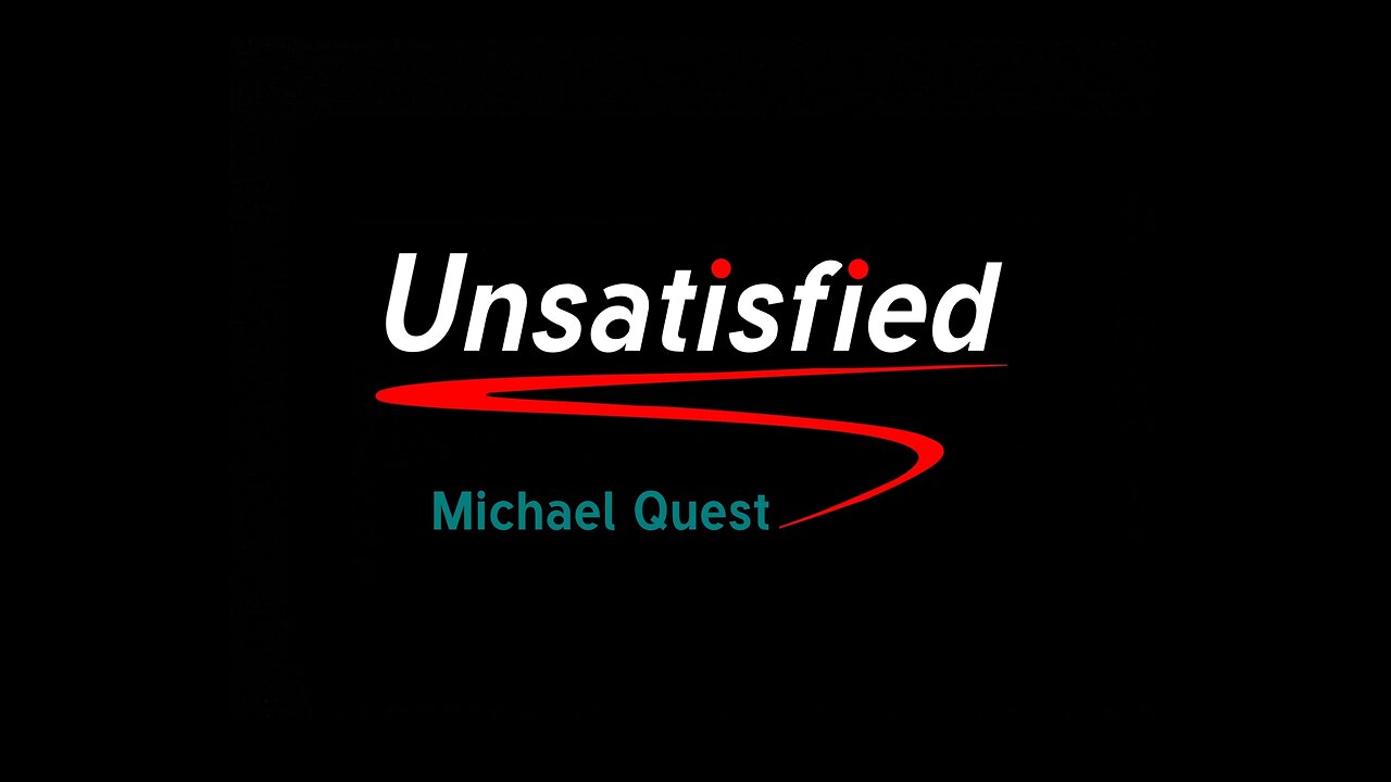 Unsatisfied -Michael Quest