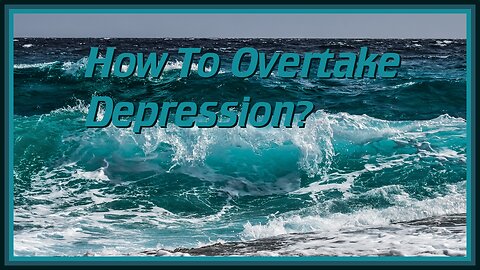 How To Overtake Depression?