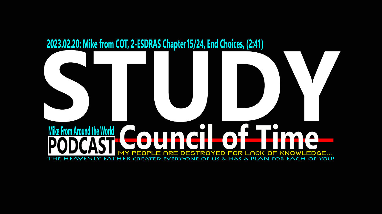 2023.02.20: WOW, Mike from COT, 2-ESDRAS Chapter15/24, End Choices, (2:41)