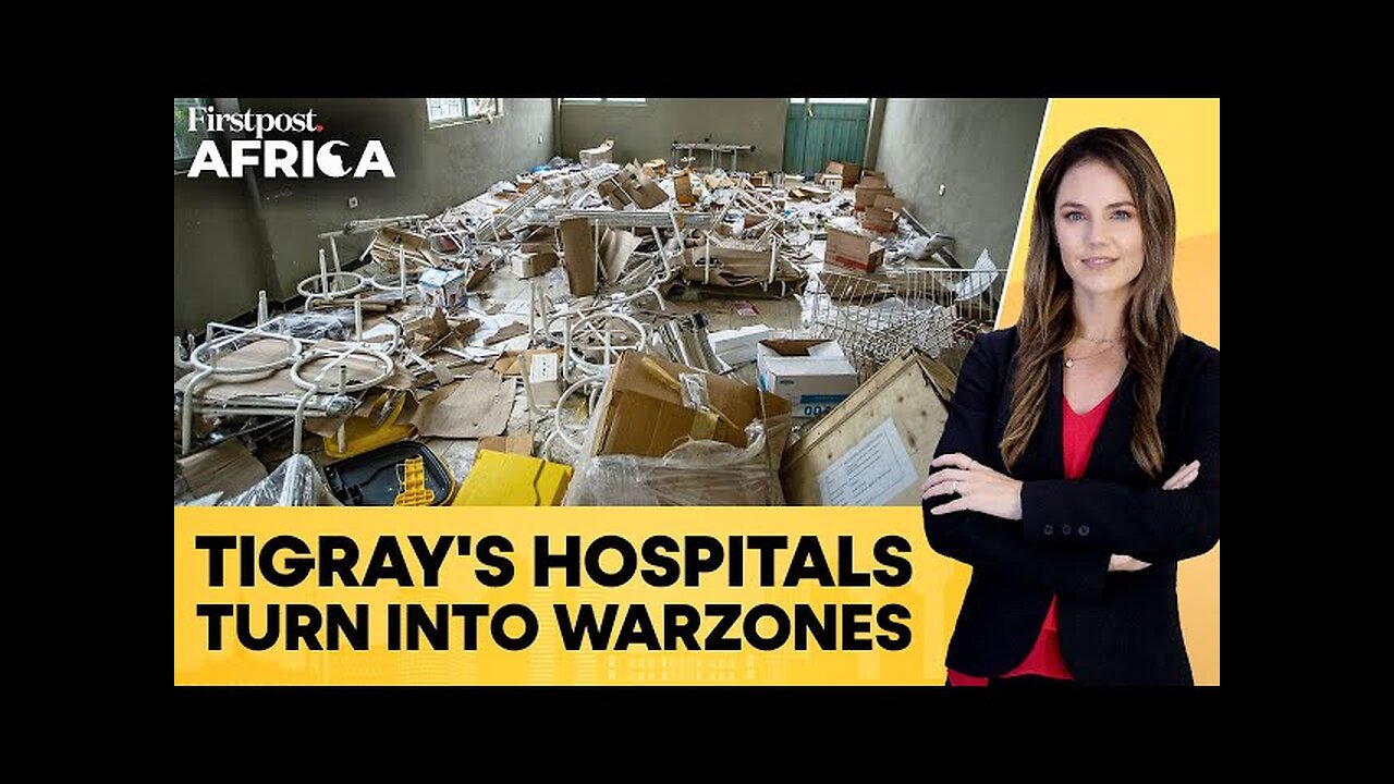 Ethiopia: Hospitals in Tigray Struggle to Recover from the Ravages of War | Firstpost Africa