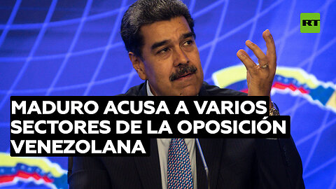 Maduro acusa a varios sectores de la oposición venezolana