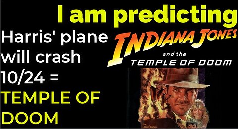 I am predicting: Harris' plane will crash on Oct 24 = TEMPLE OF DOOM PROPHECY