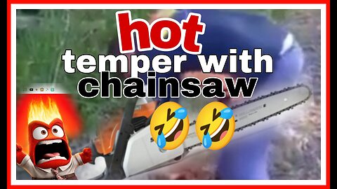 🌍funny!!!hot tempered with a chainsaw moment