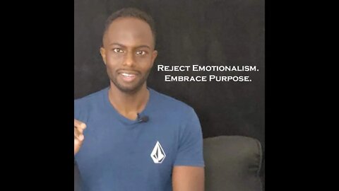 Reject Emotionalism. Embrace Purpose.