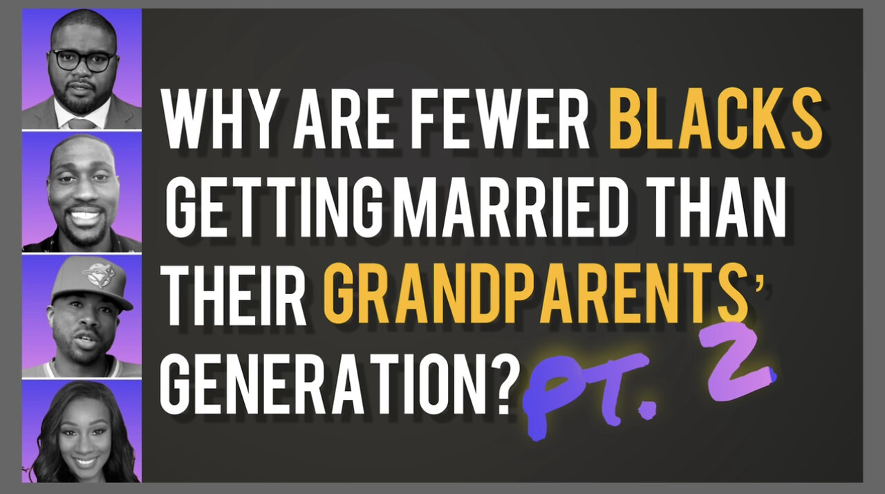 PART 2 -Why are fewer blacks getting married than our grandparents' generation?