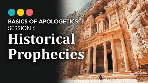 BASICS OF APOLOGETICS: Historical Prophecies (session 6/10)