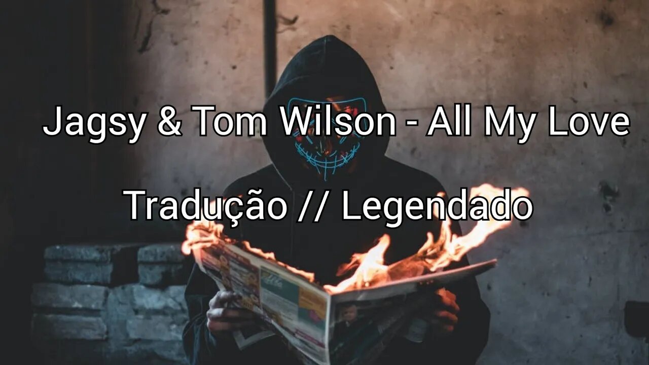 Jagsy & Tom Wilson - All My Love [ Tradução // Legendado ] ( Copyright Free )