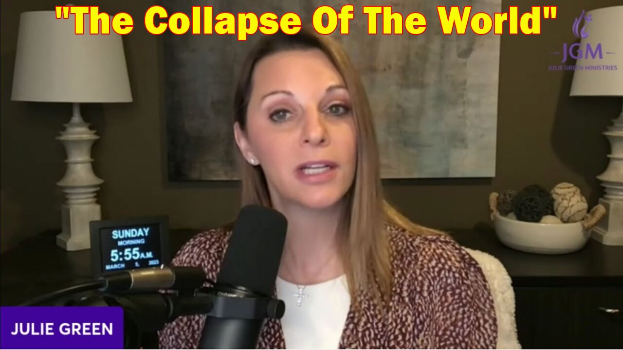 Julie Green Latest Intel Mar 7 - "The Collapse Of The World"
