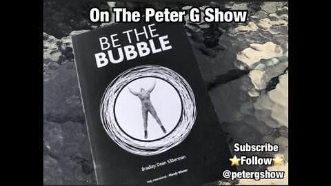 Author Bradley Dean Silberman, "Be The Bubble", On The Peter G Show. Aug 3rd, 2022. Show #173