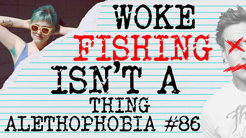 THE IMAGINARY CRIME OF "WOKE FISHING"