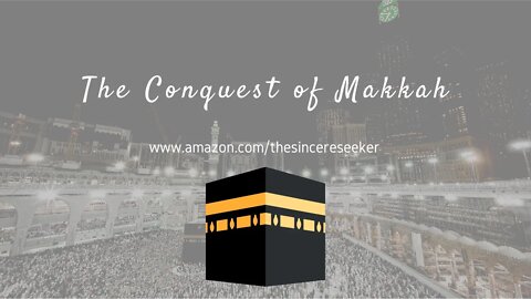 Conquest of Makkah Summary