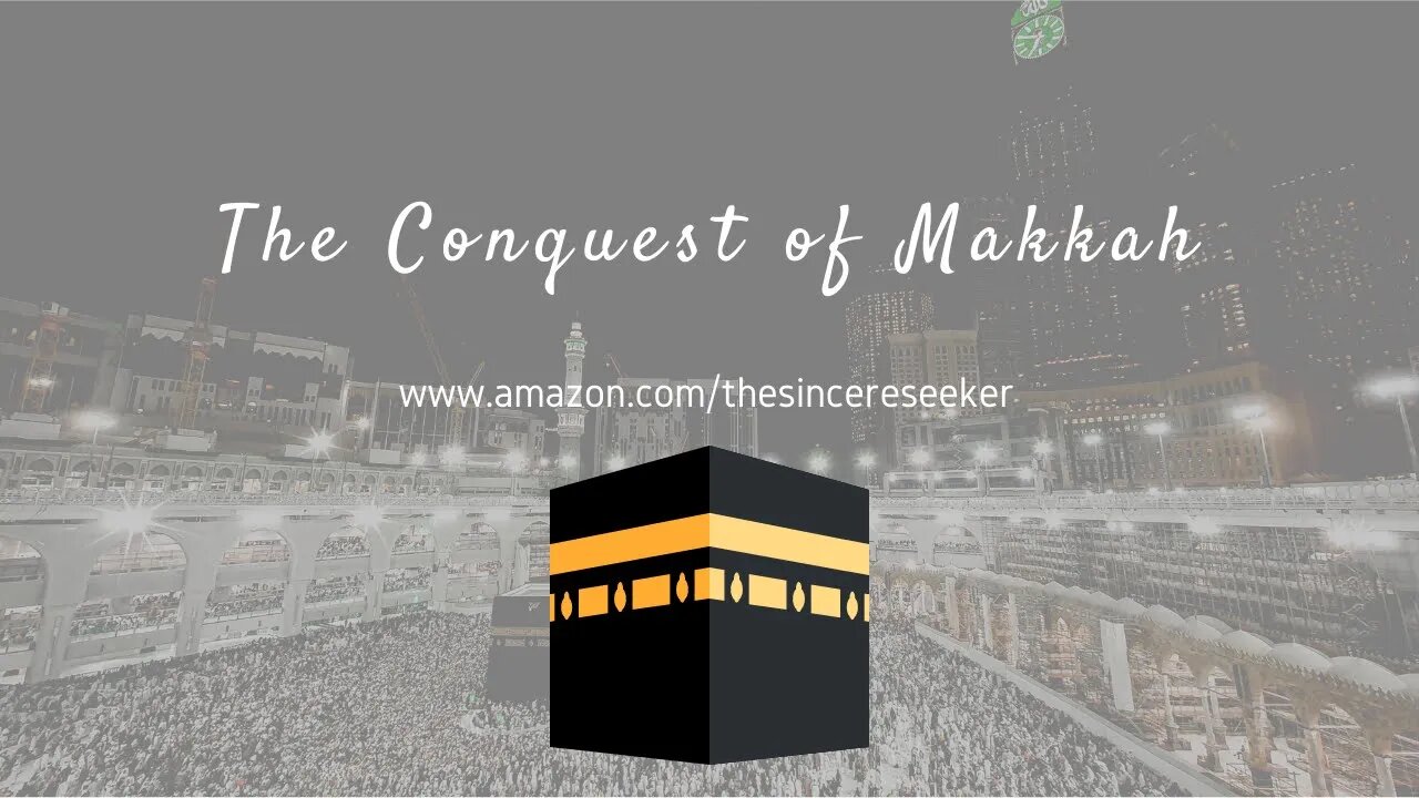 Conquest of Makkah Summary