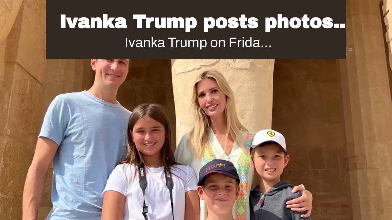 Ivanka Trump posts photos from World Cup with family